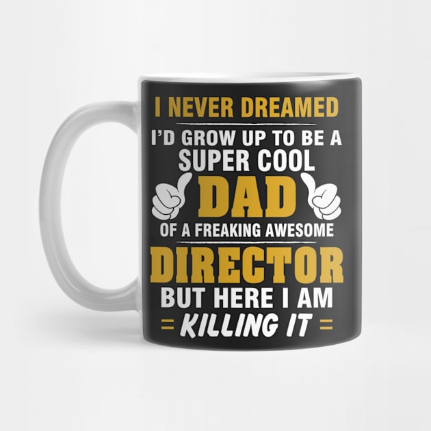 Director Dad  – Cool Dad Of Freaking Awesome Director by isidrobrooks